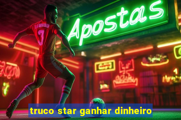 truco star ganhar dinheiro